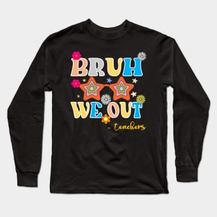 Bruh We Out Teachers Long Sleeve T-Shirt